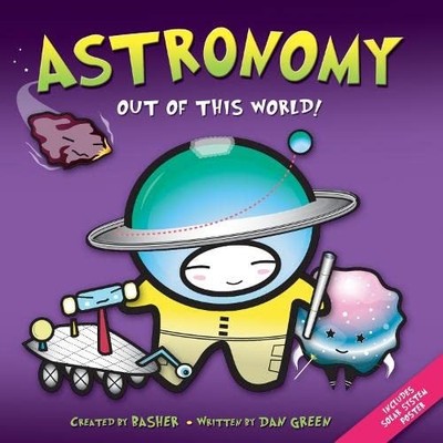 Basher Science: Astronomy,Dan Green, Simon Basher- 9780753432488