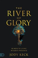 The River Of Glory 52 Keys To Living In God's Presence Jody Keck Taschenbuch