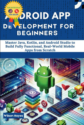 Android App Development for Beginners: Master Java, Kotlin, and Android... 