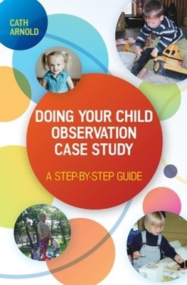 Doing Your Child Observation Case Study: A Step-by-Step Guide - 9780335263721