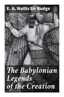 E. A. Wallis , Sir Budge | The Babylonian Legends Of The Creation | Taschenbuch
