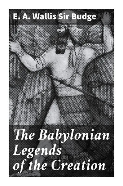 E. A. Wallis , Sir Budge | The Babylonian Legends Of The Creation | Taschenbuch-image