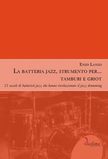 Enzo Lanzo La batteria jazz, strumento per… tamburi e griot. 21 asso (Paperback)