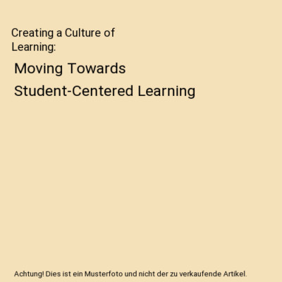 Creating a Culture of Learning: Moving Towards Student-Centered Learning, Glenn 