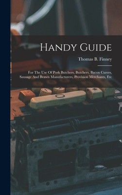 Finney - Handy Guide  For The Use Of Pork Butchers Butchers Bacon Cu - X555z
