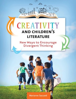 Creativity and Children's Literature New Ways to Encourage Divergent Thinking