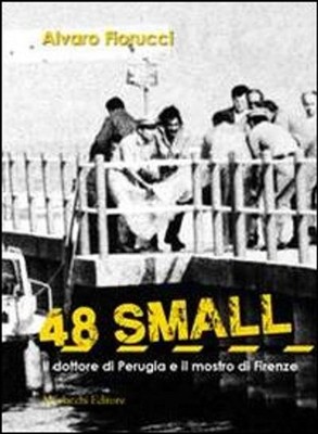 Buch - Alvaro Fiorucci - 48 Small. Der Arzt von Perugia und das Monster von Florenz