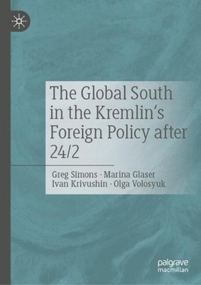 The Global South in the Kremlin's Foreign Policy after 24/2 by Greg Simons Hardc