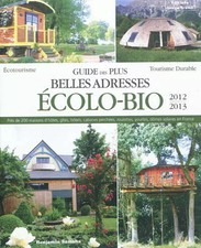 Guide des plus belles adresses ecolo-bio 2012-2013. Près de 200 maisons d'h