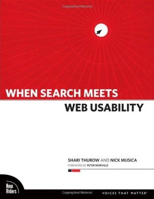 WHEN SEARCH MEETS WEB USABILITY By Shari Thurow & Nick Musica **Excellent**