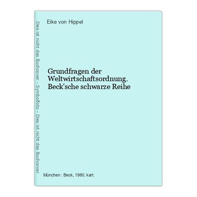 Grundfragen der Weltwirtschaftsordnung. Beck'sche schwarze Reihe Hippel, Eike vo