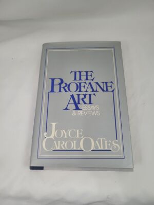 The Profane Art: Essays & Reviews; Joyce Carol Oates; First Edition Thus