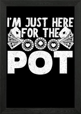 Im Just Here For The Pot Framed Wall Art Poster Canvas Print Picture