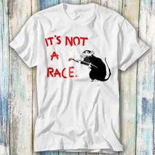 Banksy Its Not a Rat Race T Shirt Meme Gift Top Tee Unisex 1215