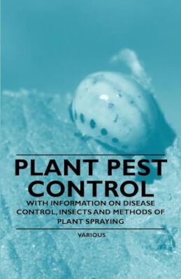 Plant Pest Control - With Information on Disease Control, Insects and Methods...