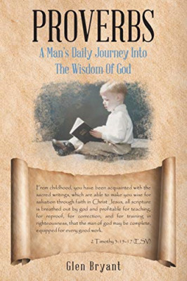 Proverbs: a Man's Daily Journey Into the Wisdom of God -  NEW Glen Bryant 2017