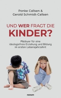 Und wer fragt die Kinder?: Pl?doyer f?r eine ideologiefreie Erziehung und Bildun