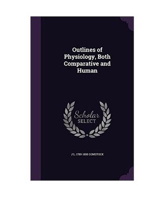 Outlines of Physiology, Both Comparative and Human, J. L. 1789-1858 Comstock