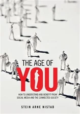 The Age of You: How to Understand and Benefit from Social Media and the Connecte