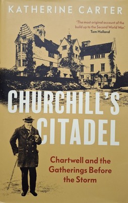 Churchill's Citadel : Chartwell and the Gatherings Before the Storm by Katherine