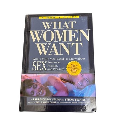 What Women Want: What Every Man Needs To Know About Sex Passion Romance Book