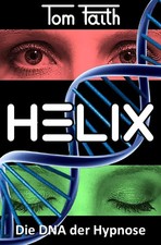 HELIX | Die DNA der Hypnose | Tom Faith | Taschenbuch | 212 S. | Deutsch | 2019
