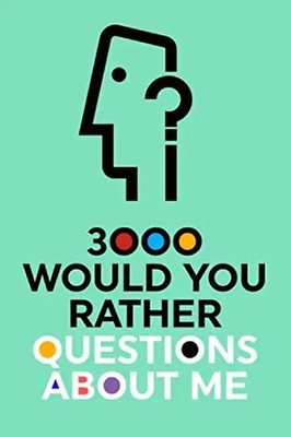 3000 Would You Rather Questions About Me: Which Would You Choose Question Game B