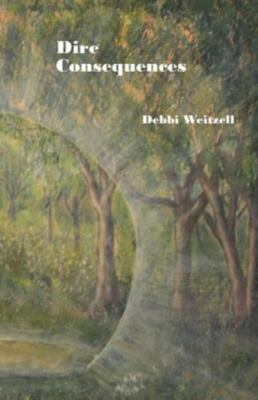 Dire Consequences by Weitzell, Debbi