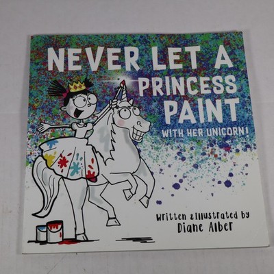 Never Let a Princess Paint with Her Unicorn! - Paperback By Alber, Diane - GOOD