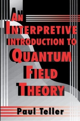 Eine interpretive Einführung in die Quantenfeldtheorie von Teller, Paul [Taschenbuch]