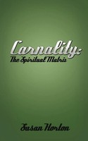 Carnality The Spiritual Matrix Susan Horton Taschenbuch Kartoniert / Broschiert