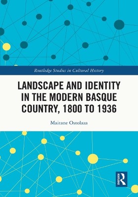 Landscape and Identity in the Modern Basque Country, 1800 to 1936 by Maitane Ost