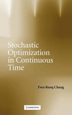 Stochastic Optimization in Continuous Time by Fwu-Ranq Chang: Used