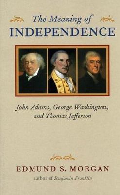 The Meaning of Independence: John Adams, George W- paperback, 0813922658, Morgan