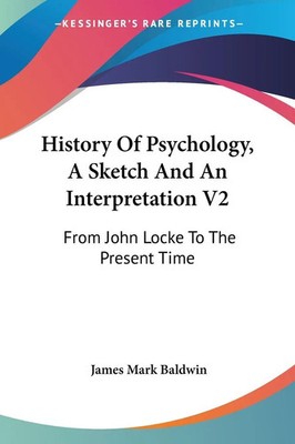James Mark Baldwin | History Of Psychology, A Sketch And An Interpretation V2