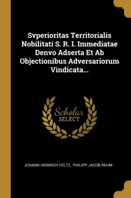 Feltz - Svperioritas Territorialis Nobilitati S. R. I. Immediatae Denv - T555z
