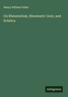 Henry William Fuller | On Rheumatism, Rheumatic Gout, And Sciatica | Buch (2025)
