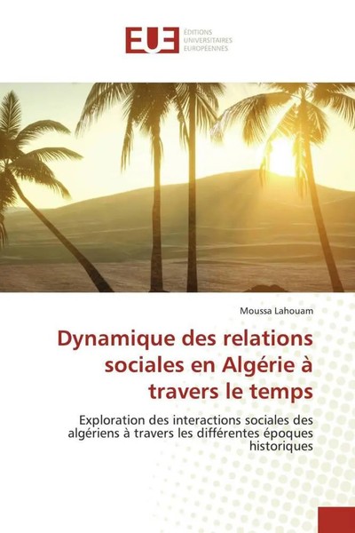 Moussa Lahouam | Dynamique Des Relations Sociales En AlgéRie à Travers Le Temps-image