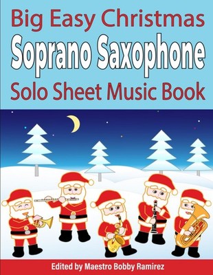 Big Easy Christmas Soprano Saxophone Solo Sheet Music Book (Big Easy Christmas S