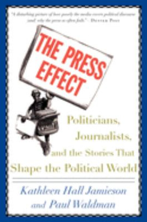 The Press Effect : Politicians, Journalists, and the Stories That