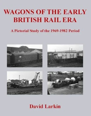 Wagons of the Early British Rail Era | A Pictorial Study of the 1969-1982 Period