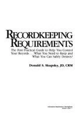 Recordkeeping Requirements : The First Practical Guide to Help Yo