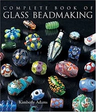 The Complete Book of Glass Beadmaking Hardcover Kimberley Adams