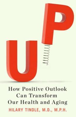 Up : How Positive Outlook Can Transform Our Health and Aging by Hilary Tindle...