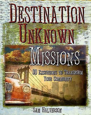 Destination Unknown Missions: 30 Excursions to Transform Your Community