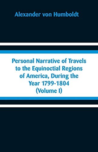 Personal Narrative of Travels to the Equinoctial Regions of America, Dur<|