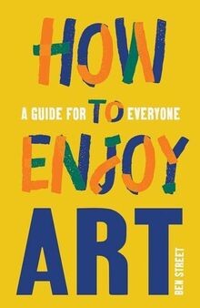 How to Enjoy Art: A Guide for Everyone von Street, Ben | Buch | Zustand sehr gut