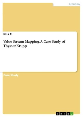 Value Stream Mapping. A Case Study of ThyssenKrupp Nils C.