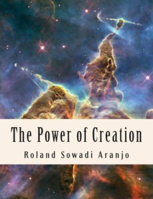 The Power Of Creation: Our Spiritual Guide To Oneness