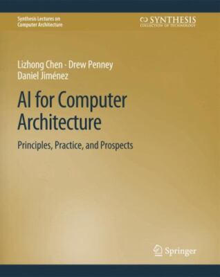 Ai for Computer Architecture : Principles, Practice, and Prospects, Paperback...